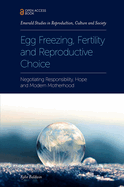 Egg Freezing, Fertility and Reproductive Choice: Negotiating Responsibility, Hope and Modern Motherhood