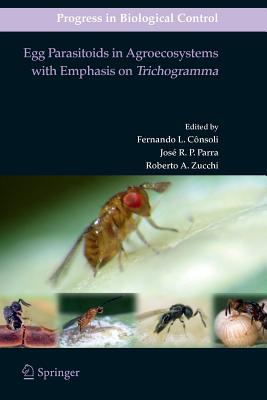 Egg Parasitoids in Agroecosystems with Emphasis on Trichogramma - Consoli, Fernando L (Editor), and Parra, Jos R P (Editor), and Zucchi, Roberto A (Editor)
