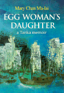 Egg Woman's Daughter: a Tanka Memoir