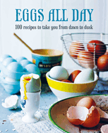 Eggs All Day: 100 Recipes to Take You from Dawn to Dusk