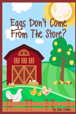 Eggs Don't Come From The Store? - Killeen, G