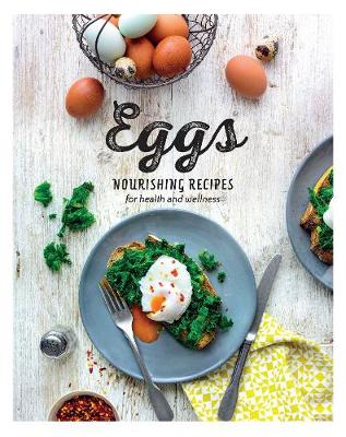 Eggs: Nourishing Recipes for Health and Wellness - Love Food Editors (Editor)