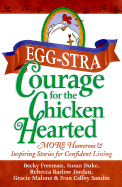 Eggstra Courage for the Chicken Hearted: More Humorous & Inspiring Stories for Confident Living - Freeman, Becky, and Jordan, Rebecca Barlow, and Sandin, Fran Caffey