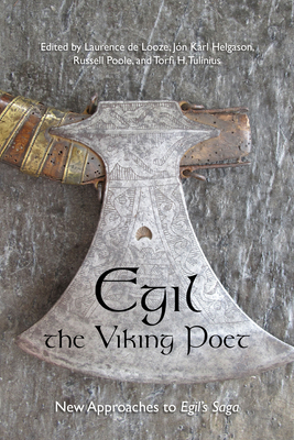 Egil, the Viking Poet: New Approaches to 'Egil's Saga' - de Looze, Laurence (Editor), and Helgason, Jon Karl (Editor), and Poole, Russell (Editor)