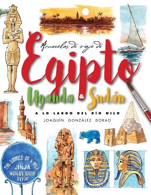 Egipto, Uganda y Sudan. A lo largo del rio Nilo: Acuarelas de Viaje - Dorao, Joaquin Gonzalez