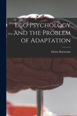 Ego Psychology and the Problem of Adaptation - Hartmann, Heinz 1894-1970