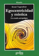 Egocentricidad y Mistica: Un Estudio Antropologico - Tugendhat, Ernst