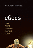 Egods: Faith Versus Fantasy in Computer Gaming