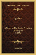 Egoism: A Study in the Social Premises of Religion (1905)
