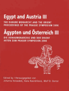 Egypt and Austria III: The Danube Monarchy and the Orient/Aypten Und Osterreich III: Die Donaumonarchie Und Der Orient