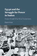 Egypt and the Struggle for Power in Sudan: From World War II to Nasserism