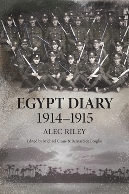 Egypt Diary 1914-1915 - Riley, Alec, and Crane, Michael (Editor), and de Broglio, Bernard (Editor)