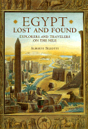 Egypt Lost & Found: Explorers and Travelers on the Nile - Siliotti, Alberto, and Silotti, Alberto
