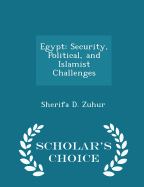 Egypt: Security, Political, and Islamist Challenges - Scholar's Choice Edition