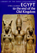 Egypt to the End of the Old Kingdom - Aldred, Cyril, Professor