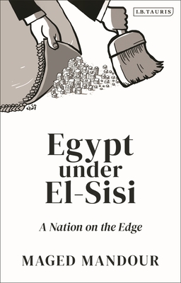 Egypt Under El-Sisi: A Nation on the Edge - Mandour, Maged