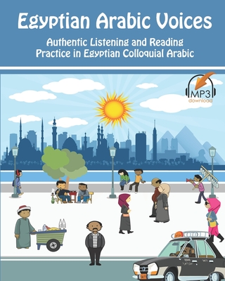 Egyptian Arabic Voices: Authentic Listening and Reading Practice in Egyptian Colloquial Arabic - Aldrich, Matthew