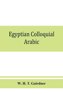 Egyptian colloquial Arabic: A conversation grammar and reader