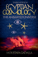 Egyptian Cosmology the Animated Universe, 3rd Edition