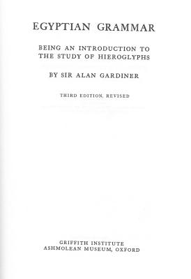 Egyptian Grammar, Being an Introduction to the Study of Hieroglyphs: Third Edition, Revised - Gardiner, Alan H, Sir