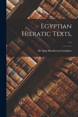 Egyptian Hieratic Texts; 1: 1 - Gardiner, Alan Henderson, Sir (Creator)