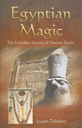 Egyptian Magic: The Forbidden Secrets of Ancient Egypt - Toledano, Joseph