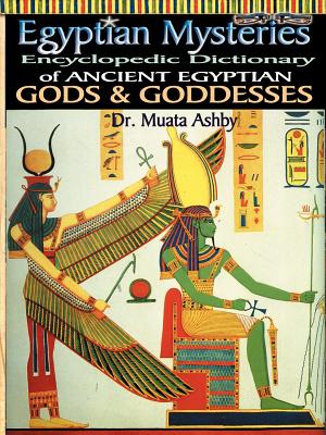 Egyptian Mysteries Vol 2: Dictionary of Gods and Goddesses - Ashby, Muata