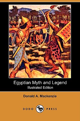 Egyptian Myth and Legend (Illustrated Edition) (Dodo Press) - MacKenzie, Donald A