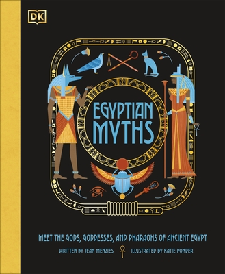 Egyptian Myths: Meet the Gods, Goddesses, and Pharaohs of Ancient Egypt - Menzies, Jean