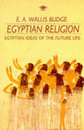 Egyptian Religion: Egyptian Ideas of the Future Life