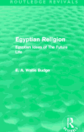 Egyptian Religion (Routledge Revivals): Egyptian Ideas of the Future Life