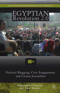 Egyptian Revolution 2.0: Political Blogging, Civic Engagement, and Citizen Journalism