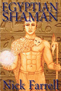 Egyptian Shaman: The Primal Spiritual Path of Ancient Egypt