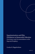 Egyptianization and Elite Emulation in Ramesside Palestine: Governance and Accommodation on the Imperial Periphery