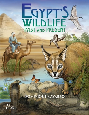 Egypt's Wildlife: Past and Present - Navarro, Dominique