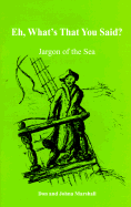 Eh, What's That You Said?: Jargon of the Sea - Marshall, Don B, and Marshall, Johna