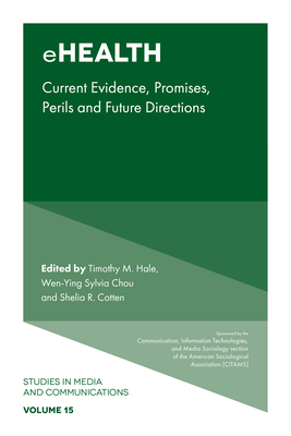 Ehealth: Current Evidence, Promises, Perils, and Future Directions - Hale, Timothy M (Editor), and Chou, Wen-Ying Sylvia (Editor), and Cotten, Shelia R (Editor)