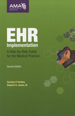 EHR Implementation: A Step-By-Step Guide for the Medical Practice - Hartley, Carolyn P, MLA, and Jones, Edward D, III