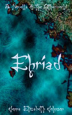 Ehriad: A Novella of the Otherworld - Johnson, Jenna Elizabeth