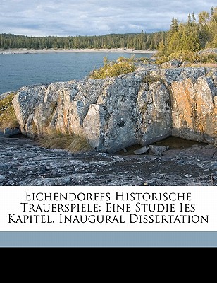 Eichendorffs Historische Trauerspiele: Eine Studie Ies Kapitel. Inaugural Dissertation - Erdmann, Julius, and Eichendorff, Joseph