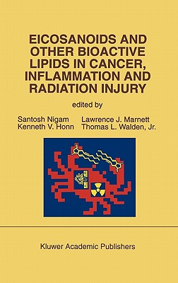 Eicosanoids and Other Bioactive Lipids in Cancer, Inflammation and Radiation Injury: Proceedings of the 2nd International Conference September 17-21, 1991 Berlin, Frg - Nigam, Santosh (Editor), and Honn, Kenneth V (Editor), and Marnett, Lawrence J (Editor)