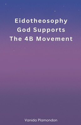 Eidotheosophy - God Supports The 4B Movement - Plamondon, Vanida