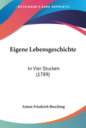 Eigene Lebensgeschichte: In Vier Stucken (1789)