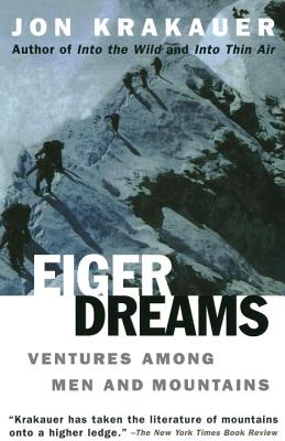 Eiger Dreams: Ventures Among Men and Mountains - Krakauer, Jon