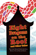 Eight Dragons on the Roof and Other Tales: Traditional Dragon Stories from China