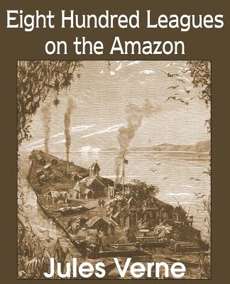 Eight Hundred Leagues on the Amazon - Verne, Jules