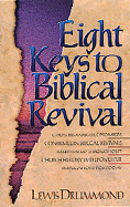 Eight Keys to Biblical Revival: The Saga of Scriptural Spiritual Awakenings, How They Shaped...
