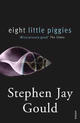 Eight Little Piggies: Reflections in Natural History - Gould, Stephen Jay