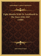 Eight Months with Dr. Leichhardt in the Years 1846-1847 (1888)