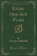 Eight One-Act Plays (Classic Reprint)